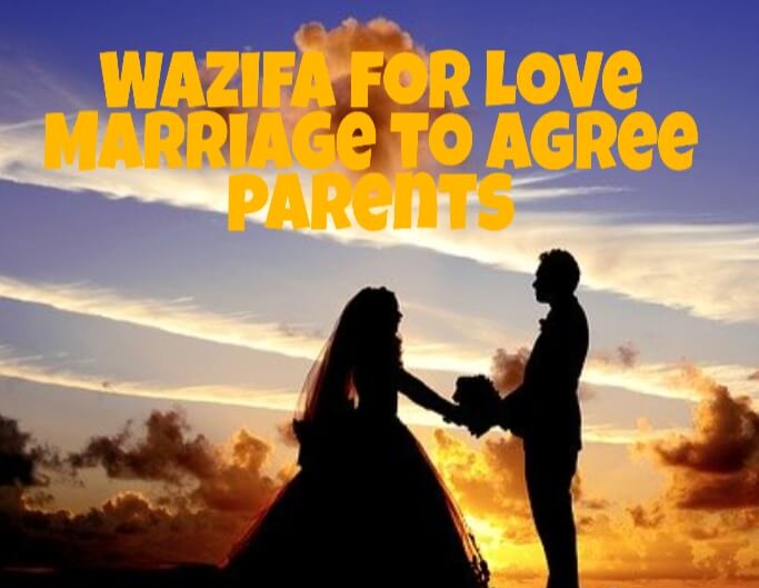 Wazifa for love marriage to agree parents